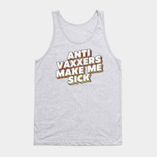Anti Vaxxers Make Me Sick - Statement Design Slogan Tank Top